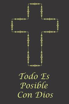 Paperback Todo Es Posible Con Dios: Spanish Christian Bible Scripture Notebook, Prayer Reflection Journal, Religious Diary For Praying (Spanish Edition) [Spanish] Book