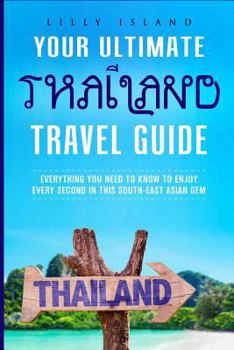 Paperback Your Ultimate Thailand Travel Guide: Everything You Need to Know to Enjoy Every Second in This South-East Asian Gem Book