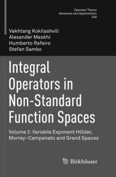 Paperback Integral Operators in Non-Standard Function Spaces: Volume 2: Variable Exponent Hölder, Morrey-Campanato and Grand Spaces Book