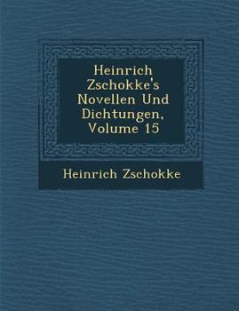 Paperback Heinrich Zschokke's Novellen Und Dichtungen, Volume 15 [German] Book