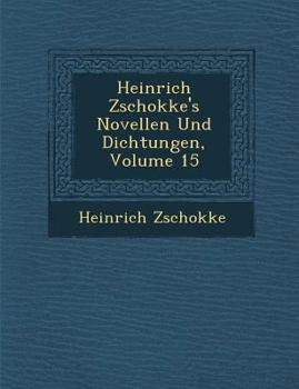 Heinrich Zschokke's Novellen Und Dichtungen, Volume 15 - Book #15 of the Ausgewählte novellen und dichtungen