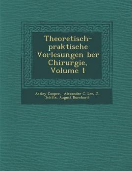 Paperback Theoretisch-Praktische Vorlesungen Ber Chirurgie, Volume 1 [German] Book