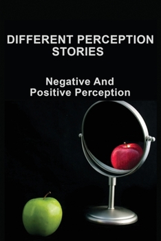 Paperback Different Perception Stories: Negative And Positive Perception: Power Of Perceptions Book