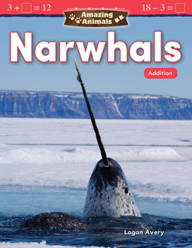 Paperback Amazing Animals: Narwhals: Addition: Narwhals: Addition Book