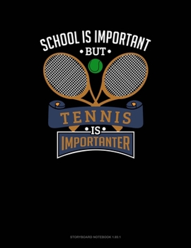 School Is Important But Tennis Is Importanter: Storyboard Notebook 1.85:1