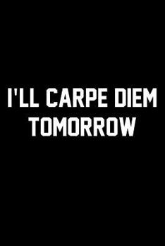 I'll Carpe Diem Tomorrow: Wide Ruled Composition Notebook