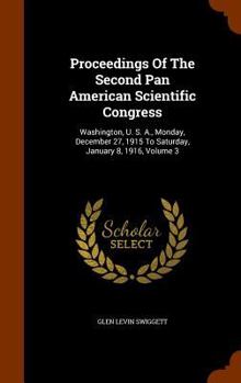 Hardcover Proceedings Of The Second Pan American Scientific Congress: Washington, U. S. A., Monday, December 27, 1915 To Saturday, January 8, 1916, Volume 3 Book