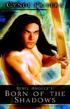 Born of the Shadows - Book #1 of the Rebel Angels