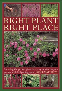 Hardcover Right Plant Right Place: Choosing the Perfect Plant for Every Location in Your Garden, with 120 Photographs Book