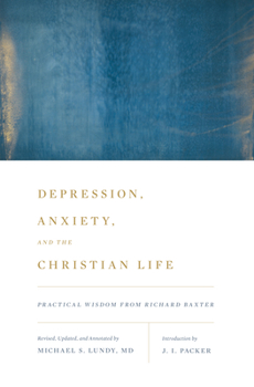 Paperback Depression, Anxiety, and the Christian Life: Practical Wisdom from Richard Baxter Book