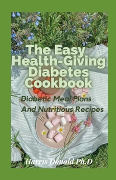Paperback The Easy Health-Giving Diabetes Cookbook: Diabetic Meal Plans And Nutritious Recipes Book
