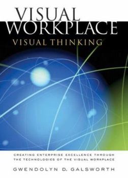 Paperback Visual Workplace, Visual Thinking: Creating Enterprise Excellence Through the Technologies of the Visual Workplace Book