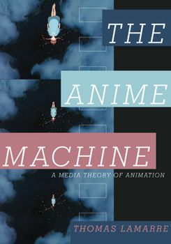 Hardcover The Anime Machine: A Media Theory of Animation Book