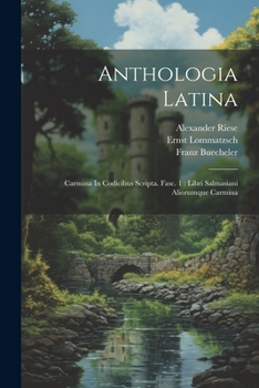 Paperback Anthologia Latina: Carmina In Codicibus Scripta. Fasc. 1: Libri Salmasiani Aliorumque Carmina [Afrikaans] Book