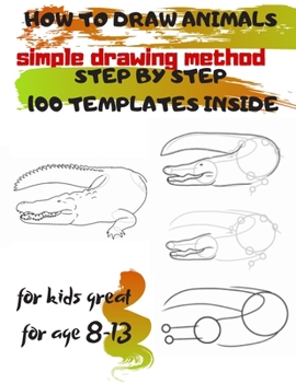 Paperback HOW TO DRAW ANIMALS simple drawing method STEP BY STEP 100 TEMPLATES INSIDE: SKETCHBOOK FOR KIDS 100 DRAWINGS Cool Stuff for kids great for age 8-13 Book