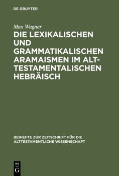 Hardcover Die lexikalischen und grammatikalischen Aramaismen im alttestamentalischen Hebräisch [German] Book