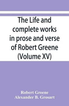 Paperback The life and complete works in prose and verse of Robert Greene (Volume XV) Book