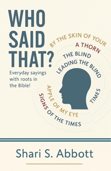 Who Said That? : Everyday Sayings with Roots in the Bible