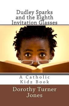 Paperback Dudley Sparks and the Eighth Invitation Glasses: A Catholic Kidz Book