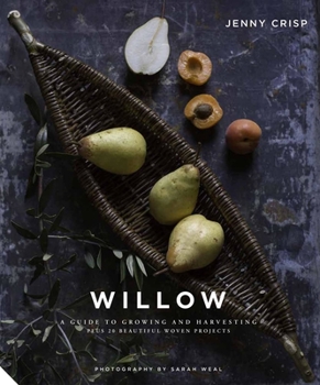 Hardcover Willow: A Guide to Growing and Harvesting - Plus 20 Beautiful Woven Projects Book