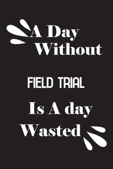 Paperback A day without field trial is a day wasted Book