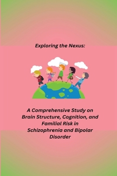 Paperback A Comprehensive Study on Brain Structure, Cognition, and Familial Risk in Schizophrenia and Bipolar Disorder Book