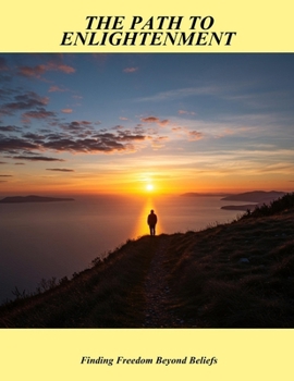 Paperback The Path To Enlightenment: Finding Freedom Beyond Beliefs Book