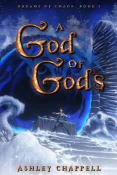 A God of Gods: Dreams of Chaos Book 3 - Book #3 of the Dreams of Chaos