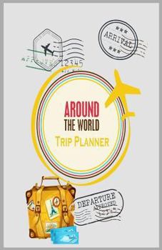 Around the world trip planner: Around the world Trip planner/Travel Journal /vacation Planning/ time to Travel/ log book/organizer/ Journal/ notebook