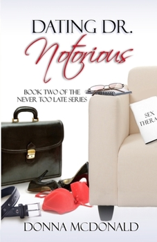 Dating Dr. Notorious - Book #2 of the Never Too Late