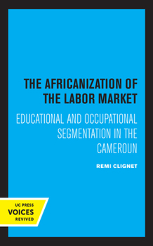 Paperback The Africanization of the Labor Market: Educational and Occupational Segmentations in the Cameroun Book