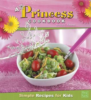A Princess Cookbook: Simple Recipes for Kids - Book  of the First Cookbooks