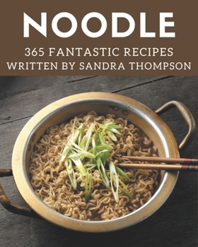 Paperback 365 Fantastic Noodle Recipes: Save Your Cooking Moments with Noodle Cookbook! Book