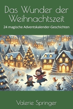 Paperback Das Wunder der Weihnachtszeit: 24 magische Adventskalender-Geschichten [German] Book