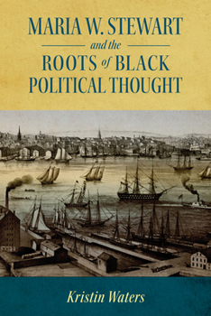 Maria W. Stewart and the Roots of Black Political Thought - Book  of the Margaret Walker Alexander Series in African American Studies