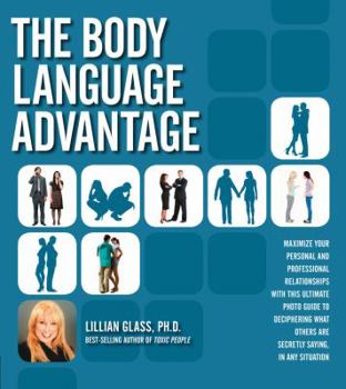 Paperback The Body Language Advantage: Maximize Your Personal and Professional Relationships with This Ultimate Photo Guide to Deciphering What Others Are Se Book