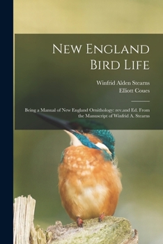 Paperback New England Bird Life; Being a Manual of New England Ornithology: Rev.and Ed. From the Manuscript of Winfrid A. Stearns Book
