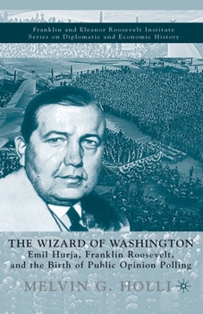 Paperback The Wizard of Washington: Emil Hurja, Franklin Roosevelt, and the Birth of Public Opinion Polling Book