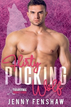 Flirty Pucking Wolf: Teammate's Sister Forced Proximity Shifter Hockey Romance (Paranormal Hockey League)