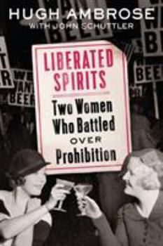 Hardcover Liberated Spirits: Two Women Who Battled Over Prohibition Book