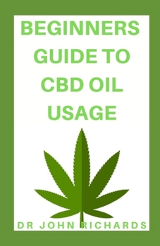 Paperback Beginners Guide to CBD Oil Usage: Step by Step Beginner's Guide for Healthy Lifestyle With CBD OIL Usage Book