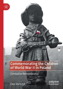 Paperback Commemorating the Children of World War II in Poland: Combative Remembrance Book