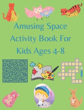 Paperback Amusing Space Activity Book For Kids Ages 4-8: All In One, Sudoku, Puzzle, Wordsearch, Mazes, Crossword, Coloring, Logic, Thinking Different games, Ad Book