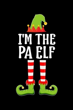 I'M THE PA ELF: Blank Lined Father Family Matching Christmas Diary | Best Dad Christmas gift Notebook And Journal | 6x9 Inch 120 Pages White Paper