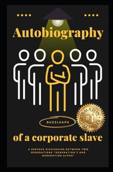 Paperback Autobiography of a Corporate Slave: A Serious discussion between two generations "Generation Z and Generation Alpha". Book