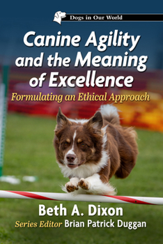 Paperback Canine Agility and the Meaning of Excellence: Formulating an Ethical Approach Book