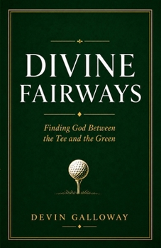 Paperback Divine Fairways: Finding God Between the Tee and the Green Book