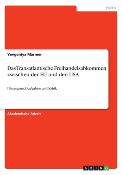 Paperback Das Transatlantische Freihandelsabkommen zwischen der EU und den USA: Hintergrund, Aufgaben und Kritik [German] Book