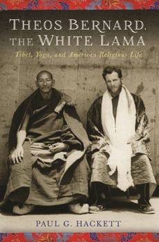 Paperback Theos Bernard, the White Lama: Tibet, Yoga, and American Religious Life Book