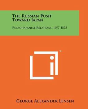 Paperback The Russian Push Toward Japan: Russo-Japanese Relations, 1697-1875 Book